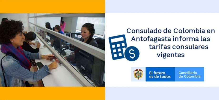 Consulte aquí las tarifas de las actuaciones consulares 2021 del Consulado de Colombia en Antofagasta