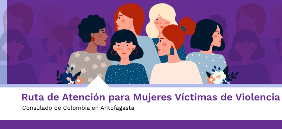 Ruta de Atención para Mujeres Víctimas de Violencia del Consulado de Colombia en Antofagasta