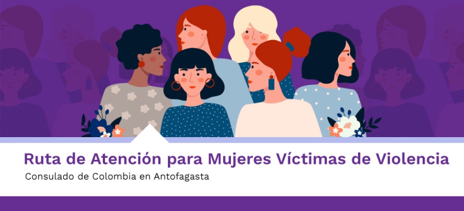Ruta de Atención para Mujeres Víctimas de Violencia del Consulado de Colombia en Antofagasta