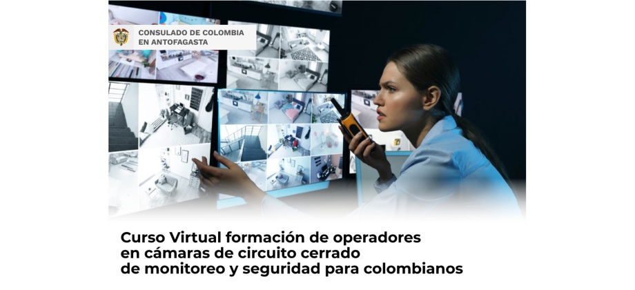 Consulado de Colombia en Antofagasta invita al curso virtual de operadores en cámaras de circuito cerrado de monitoreo y seguridad, del 2 al 5 de diciembre de 2022