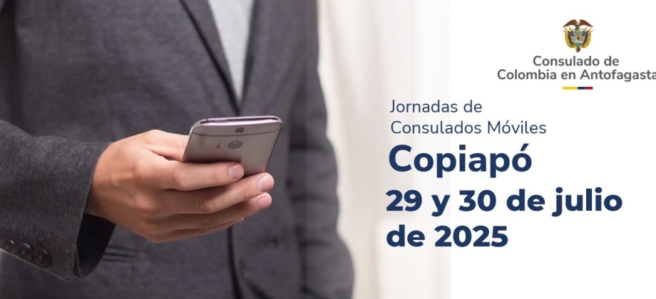 El Consulado de Colombia en Antofagasta realizará un Consulado Móvil en Copiapó - Chile los días 29 y 30 de julio de 2025