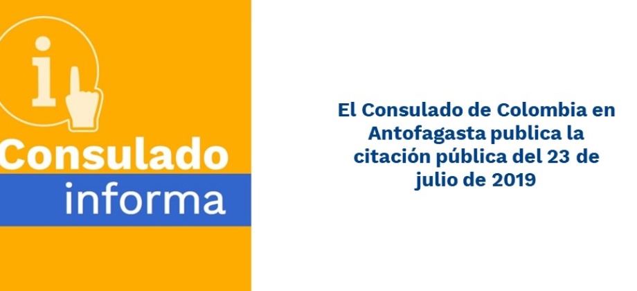 El Consulado de Colombia en Antofagasta publica la citación pública del 23 de julio de 2019