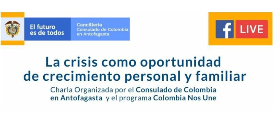 El viernes 29 de mayo, el Consulado de Colombia en Antofagasta realizará la charla virtual sobre la crisis como oportunidad de crecimiento 