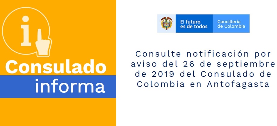 Consulte notificación por aviso del 26 de septiembre de 2019 del Consulado de Colombia en Antofagasta