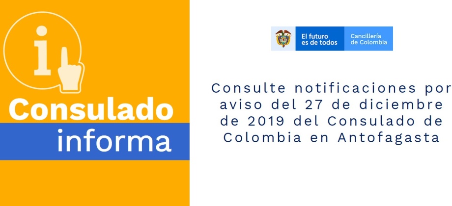 Consulte notificaciones por aviso del 27 de diciembre de 2019 del Consulado de Colombia en Antofagasta