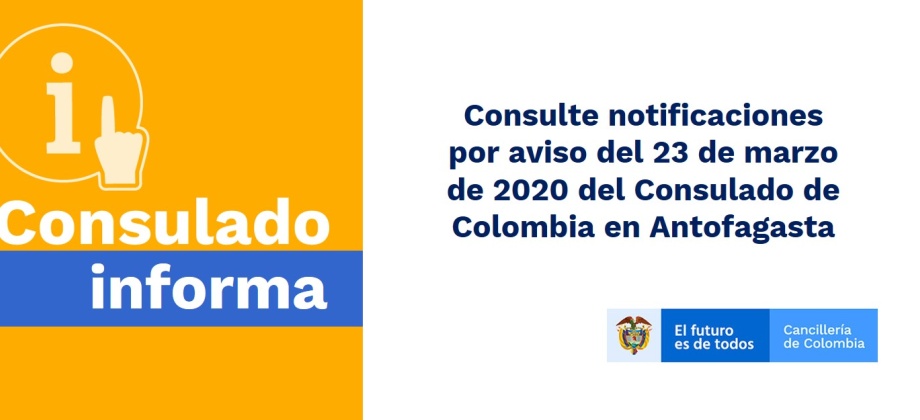 Consulte notificaciones por aviso del 23 de marzo de 2020 del Consulado de Colombia en Antofagasta