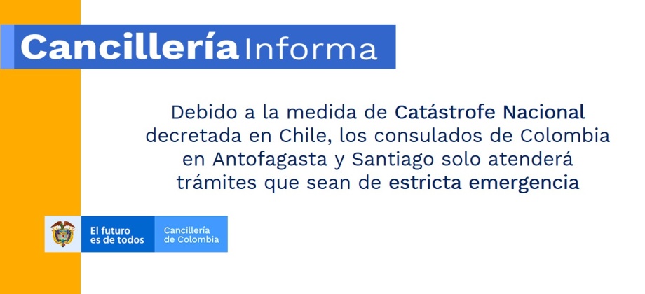 Debido a la medida de Catástrofe Nacional decretada en Chile, los consulados de Colombia en Antofagasta y Santiago solo atenderá trámites que sean de estricta emergencia