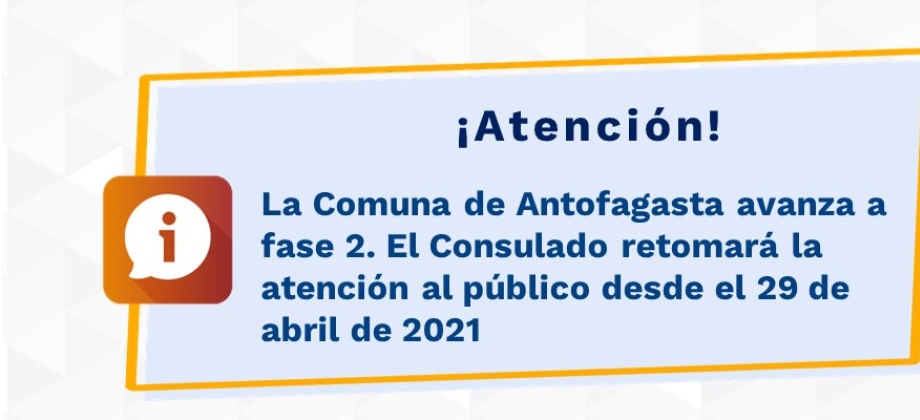 La Comuna de Antofagasta avanza a fase 2. El Consulado retomará la atención al público desde el 29 