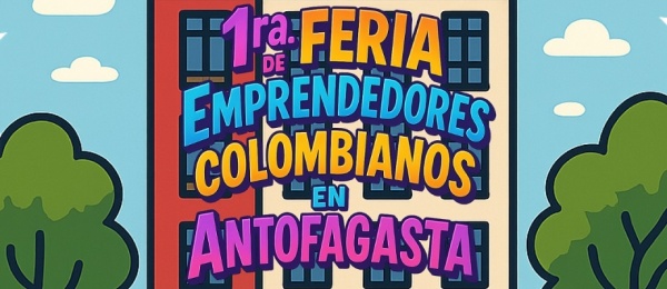 Primera Feria de Emprendedores Colombianos en Antofagasta: una vitrina de talento, cultura y emprendimiento