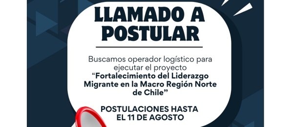 Convocatoria para seleccionar un operador logístico que ejecute el Proyecto de Fortalecimiento del Liderazgo Migrante en la Macro Región Norte de Chile