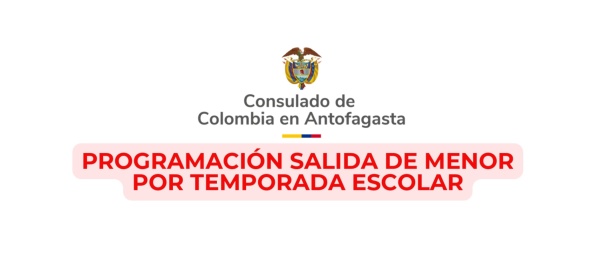 Del 3 de febrero al 14 de marzo del 2025 no se requiere cita previa para trámites de autorización de salida de menor de Colombia en el Consulado en Antofagasta