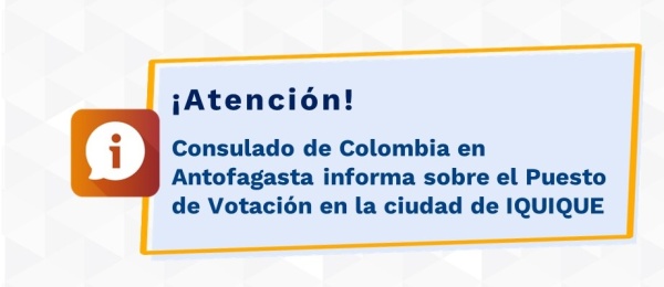 Consulado de Colombia en Antofagasta informa sobre el Puesto de Votación en la ciudad de IQUIQUE