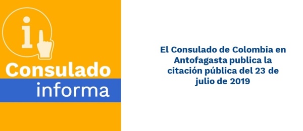 El Consulado de Colombia en Antofagasta publica la citación pública del 23 de julio de 2019