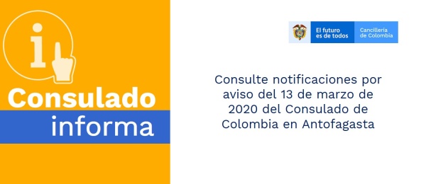 Consulte notificaciones por aviso del 13 de marzo de 2020 del Consulado de Colombia en Antofagasta