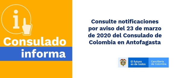 Consulte notificaciones por aviso del 23 de marzo de 2020 del Consulado de Colombia en Antofagasta